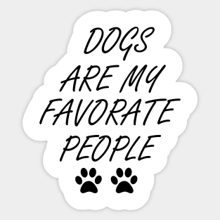 Dogs Are My Favorite People , Funny Dog , Dogs Are My Favorite, Dog Mom, Dog Lover , Sticker